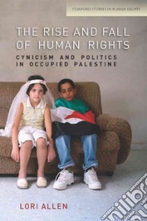 The Rise and Fall of Human Rights libro in lingua di Allen Lori