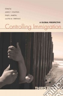 Controlling Immigration libro in lingua di Hollifield James F. (EDT), Martin Philip L. (EDT), Orrenius Pia M. (EDT)