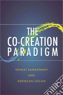 The Co-creation Paradigm libro in lingua di Ramaswamy Venkat, Ozcan Kerimcan