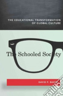 The Schooled Society libro in lingua di Baker David P.