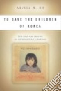 To Save the Children of Korea libro in lingua di Oh Arissa H.