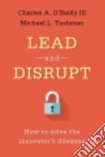 Lead and Disrupt libro in lingua di O'Reilly Charles A. III, Tushman Michael L.
