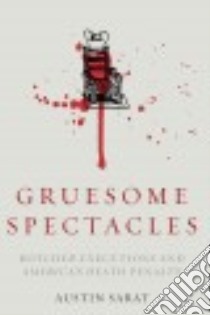 Gruesome Spectacles libro in lingua di Sarat Austin, Blumstein Katherine (CON), Jones Aubrey (CON), Richard Heather (CON), Sprung-Keyser Madeline (CON)
