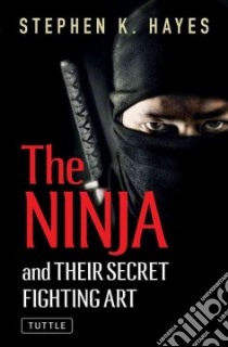 Ninja and Their Secret Fighting Art libro in lingua di Hayes Stephen K.
