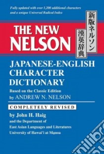 The New Nelson Japanese-English Character Dictionary libro in lingua di Haig John H., Nelson Andrew N.