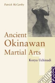 Ancient Okinawan Martial Arts libro in lingua di McCarthy Patrick (COM), McCarthy Yuriko (TRN)
