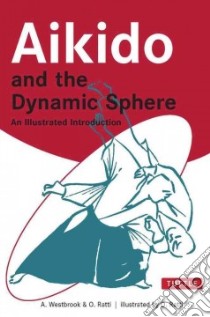 Aikido and the Dynamic Sphere libro in lingua di Westbrook Adele, Ratti Oscar