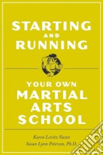 Starting and Running Your Own Martial Arts School libro in lingua di Peterson Susan Lynn, Vactor Karen Levitz