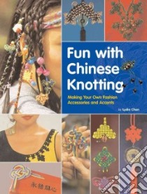 Fun with Chinese Knotting libro in lingua di Chen Lydia