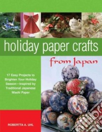 Holiday Paper Crafts from Japan libro in lingua di Uhl Robertta A.