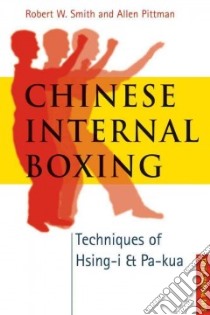 Chinese Internal Boxing libro in lingua di Smith Robert W., Pittman Allen