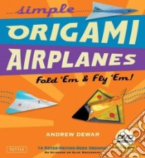 Simple Origami Airplanes libro in lingua di Dewar Andrew