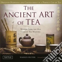 The Ancient Art of Tea libro in lingua di Peltier Warren V., Kirby John T. (FRW)