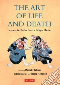 The Art of Life and Death libro in lingua di Azizi Sleiman, Fletcher Daniel, Hatsumi Masaaki (FRW)