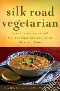 Silk Road Vegetarian libro in lingua di Abraham-klein Dahlia, Weaver Stephanie (FRW)