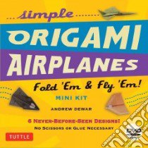 Simple Origami Airplanes libro in lingua di Dewar Andrew