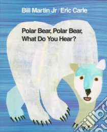 Polar Bear, Polar Bear, What Do You Hear? libro in lingua di Martin Bill, Carle Eric (ILT)