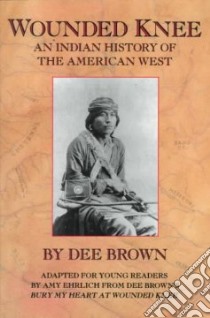 Wounded Knee libro in lingua di Brown Dee, Ehrlich Amy