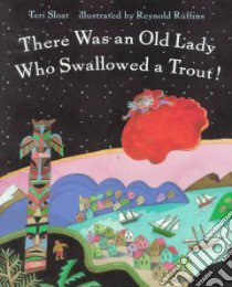 There Was an Old Lady Who Swallowed a Trout! libro in lingua di Sloat Teri, Ruffins Reynold (ILT)