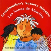 Grandmother's Nursery Rhymes/Las Nanas De Abuelita libro in lingua di Jaramillo Nelly Palacio (EDT), Elivia (ILT), Jaramillo Nelly Palacio (COM), Savadier Elivia (ILT)