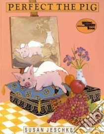 Perfect the Pig libro in lingua di Jeschke Susan