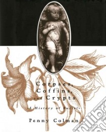 Corpses, Coffins and Crypts libro in lingua di Colman Penny (ILT), Colman Penny