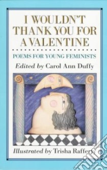 I Wouldn't Thank You for a Valentine libro in lingua di Duffy Carol Ann (EDT), Rafferty Trisha (ILT)