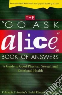 The Go Ask Alice Book of Answers libro in lingua di Columbia University's Health Education Program