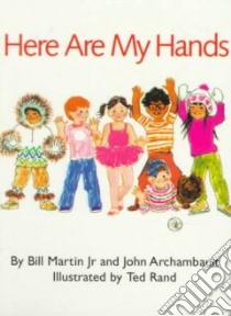 Here Are My Hands libro in lingua di Martin Bill, Archambault John, Rand Ted (ILT)