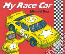 My Race Car libro in lingua di Rex Michael