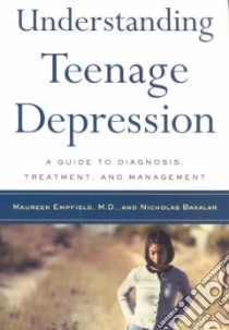 Understanding Teenage Depression libro in lingua di Empfield Maureen, Bakalar Nick