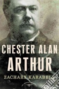 Chester Alan Arthur libro in lingua di Karabell Zachary