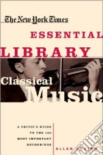The New York Times Essential Library, Classical Music libro in lingua di Kozinn Allan