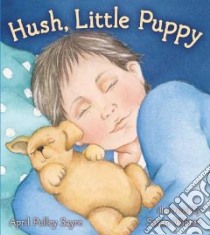 Hush, Little Puppy libro in lingua di Sayre April Pulley, Winter Susan (ILT)