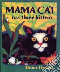 Mama Cat Has Three Kittens libro in lingua di Fleming Denise