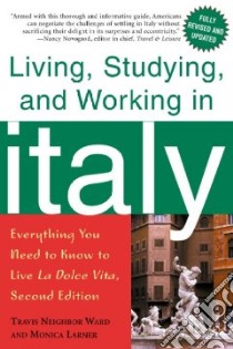 Living, Studying, and Working in Italy libro in lingua di Ward Travis Neighbor, Larner Monica