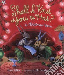 Shall I Knit You Hat? libro in lingua di Klise Kate, Klise M. Sarah (ILT)