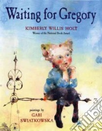 Waiting for Gregory libro in lingua di Holt Kimberly Willis, Swiatkowska Gabriela (ILT)