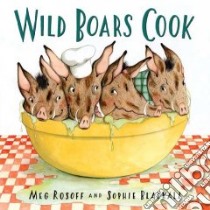 Wild Boars Cook libro in lingua di Rosoff Meg, Blackall Sophie (ILT)