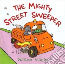 The Mighty Street Sweeper libro in lingua di Moore Patrick H.