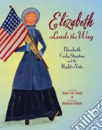 Elizabeth Leads the Way libro in lingua di Stone Tanya Lee, Gibbon Rebecca (ILT)