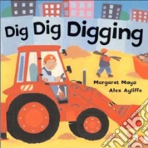 Dig Dig Digging libro in lingua di Mayo Margaret, Ayliffe Alex (ILT)