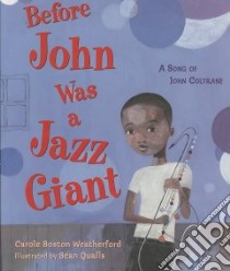 Before John Was a Jazz Giant libro in lingua di Weatherford Carole Boston, Qualls Sean (ILT)