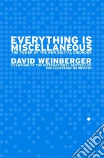 Everything Is Miscellaneous libro in lingua di Weinberger David