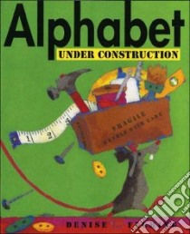 Alphabet Under Construction libro in lingua di Fleming Denise, Fleming Denise (ILT)