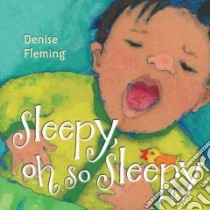Sleepy, Oh So Sleepy libro in lingua di Fleming Denise
