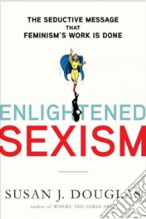 Enlightened Sexism libro in lingua di Douglas Susan J.