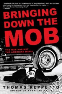 Bringing Down the Mob libro in lingua di Reppetto Thomas A.