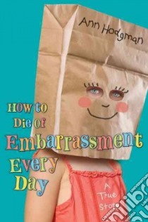How to Die of Embarrassment Every Day libro in lingua di Hodgman Ann