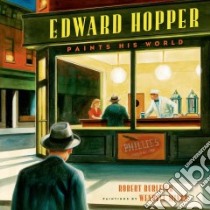 Edward Hopper Paints His World libro in lingua di Burleigh Robert, Minor Wendell (ILT)